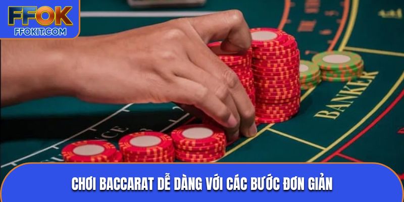 Chơi Baccarat dễ dàng với các bước đơn giản