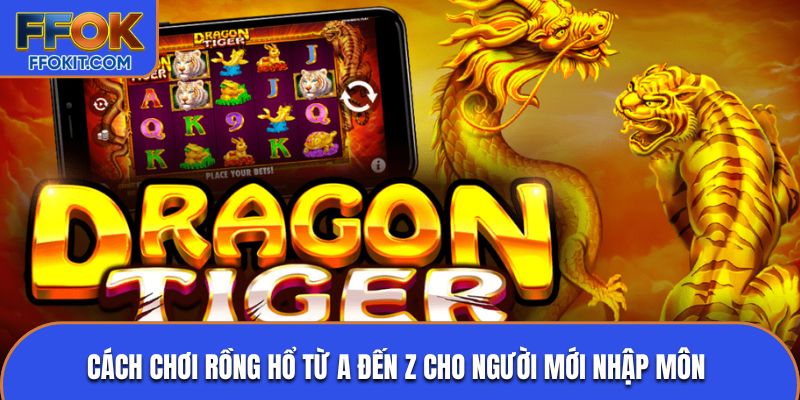 Cách chơi Rồng Hổ