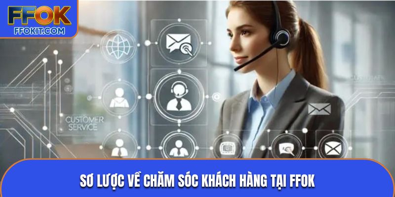 Sơ lược về chăm sóc khách hàng tại FFOK