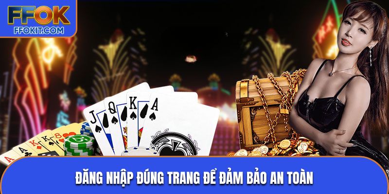 Đăng nhập đúng trang để đảm bảo an toàn