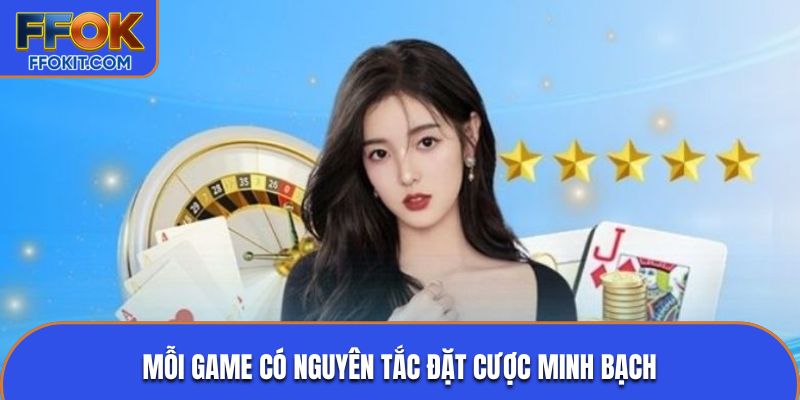 Mỗi game có nguyên tắc đặt cược minh bạch