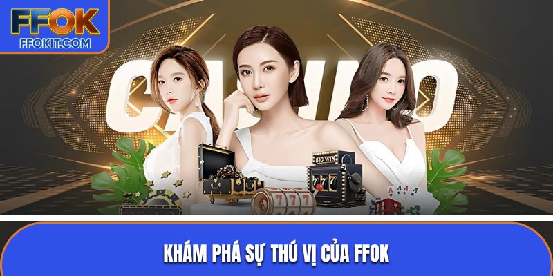 Khám phá sự thú vị của FFOK