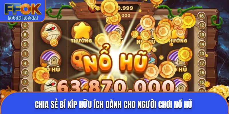 Chia sẻ bí kíp hữu ích dành cho người chơi nổ hũ 