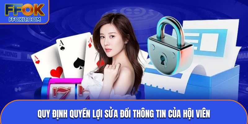 Quy định quyền lợi sửa đổi thông tin của hội viên