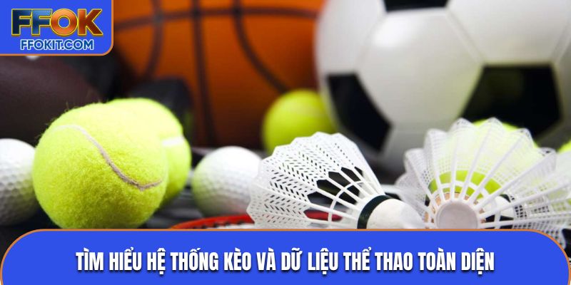 Tìm hiểu hệ thống kèo và dữ liệu thể thao toàn diện